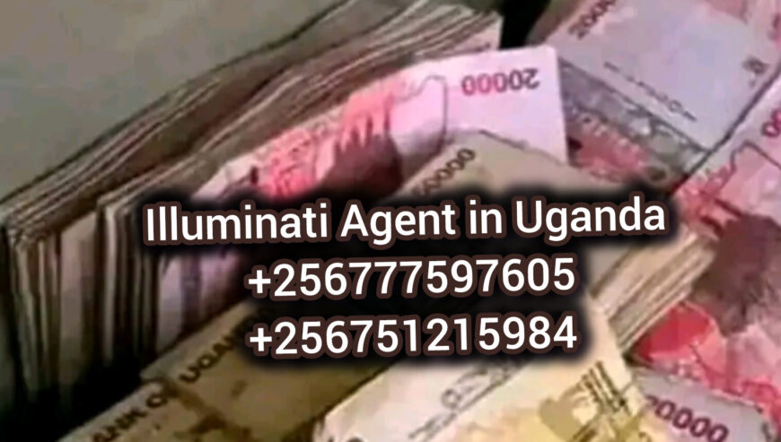 Illuminati Agent Uganda North +256777597605/0751215984