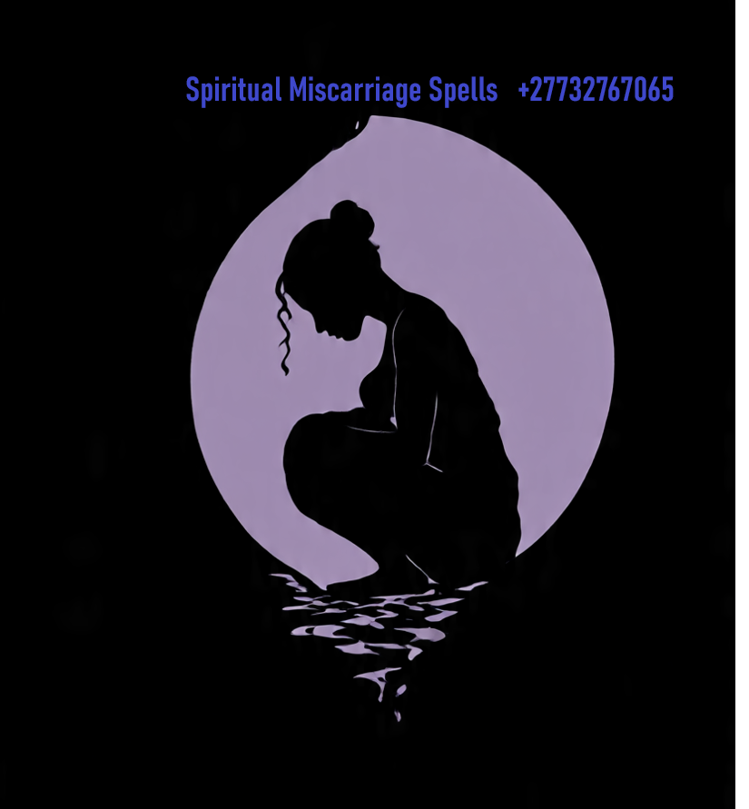 Spiritual Miscarriage Spell +27732767065 in Dubai